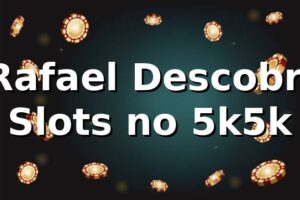 🎰 Rafael Descobre Slots no 5k5k